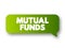 Mutual Funds - professionally managed investment fund that pools money from many investors to purchase securities, text concept