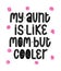 My Aunt Is Like mom but cooler. New baby typo banner. Kid typography announcement. Hand written trendy vector illustration. Modern