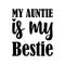 my auntie is my bestie black letter quote