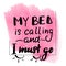 My bed is calling and I must go