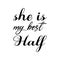she is my best half black letter quote