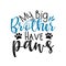 My big Brother have paws- funny calligraphy text.