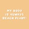 My body is always beach ready. White cute hand drawn inspirational lettering with shadow on yellow background. Body positive quote