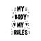 My Body My Rules quote. Body positive, feminists phrase. Girl power