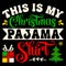 This Is My Christmas Pajama Shirt, Merry Christmas shirts Print Template, Xmas Ugly Snow Santa Clouse New Year