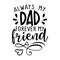 Always my Dad, forever my friend -  Funny hand drawn calligraphy text.