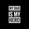 my dad is my hero simple typography