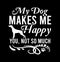 My Dog Makes Me Happy You  Not So Much  Family Gift  Dog Shirt