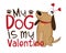 My dog is my Valentine - funny saying with cute dog.