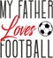 My father loves football.Vector greeting card or t-shirt print for father`s day and birthday gifts