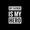 my father is my hero simple typography