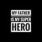 my father is my super hero simple typography