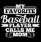 my favorite baseball player calls me mom typography t shirt graphic