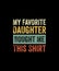 My Favorite Daughter Bought Me This Shirt Funny Mom Dad Gift TShirt