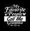 My Favorite People Call Me Grandma, invitation gift for mom, grandma quote