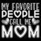 My Favorite People Call Me Mom, Mother\\\'s day shirt print template Typography design