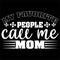 My Favorite People Call Me Mom, Mother\\\'s day shirt print template Typography design