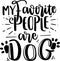 My Favorite People Are Dog