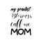 my greatest blessings call me mom black letter quote