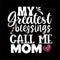 My Greatest Blessings Call Me Mom, shirt print template Typography design