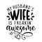 My husband`s wife is freakin` awesome