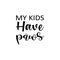 my kids have paws black letter quote