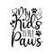 My kids have paws- funny text with hearts.