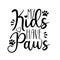 My kids have paws- funny textwith paw prints.