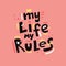 My life My Rules quote, slogan, phrase.