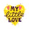 My little love. Cute phrase with hearts and stars. Vector quote for kids prints, children t-shirts, baby shower posters