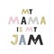 My mama is my JAM - Cute hand drawn nursery fun poster with handdrawn lettering in scandinavian style.