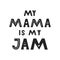 My mama is my JAM - Cute hand drawn nursery fun poster with handdrawn lettering in scandinavian style.