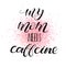 My mom needs caffeine. Lettering for babies clothes, bags, posters, pillows.
