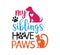 my siblings have paws inspiring funny quote vector graphic design for souvenir printing and for cutting machine