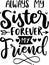 Always My Sister Forever My Friend