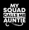 My Squad Calls Me Auntie  Best Aunt Ever  Love Squad