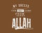 My succes can only come from Allah