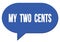 MY  TWO  CENTS text written in a blue speech bubble