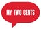 MY  TWO  CENTS text written in a red speech bubble