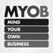 MYOB - Mind Your Own Business acronym