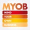 MYOB - Mind Your Own Business acronym