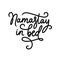 Namastay in bed typography poster. Vector illustration.