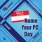 Name Your PC Day