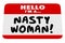 Nasty Woman Hello I Am Name Tag Proud Feminist