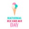 National Ice Cream Day typography poster with lettering and colorful ice cream cone. Funny American holiday celebrate