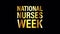 NATIONAL NURSES WEEK golden text  banner loop animation isolated word using QuickTime Alpha Channel ProRes 4444. 4K 3D.