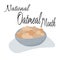 National Oatmeal Month, idea for poster, banner, flyer, postcard or menu decoration