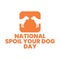 National spoil your dog day poster, august 10