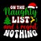 On The Naughty List And I Regret nothing, Merry Christmas shirts Print Template, Xmas Ugly Snow Santa Clouse New Year