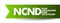 NCND Non-Circumvent and Non-Disclosure - legally-binding agreement that is established to prevent a business from being bypassed,